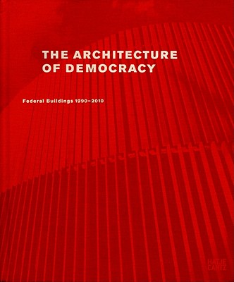 The Architecture of Democracy: Federal Government Buildings 1990-2010