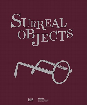 Surreal Objects: Sculptures and Objects from Dal to Man Ray
