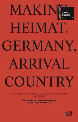 Making Heimat, Germany: Germany, Arrival Country (Mostra Internazionale Di Architecttura)