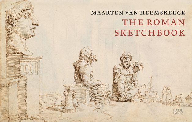 Image for Maarten van Heemskerck: The Roman Sketchbook Maarten van Heemskerck: The Roman Sketchbook