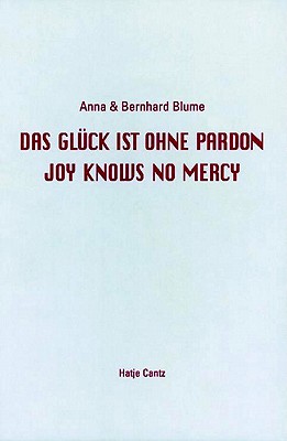 Anna & Bernhard Blume: Joy Knows No Mercy