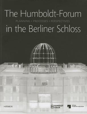 The Humboldt-Forum in the Berliner Schloss: Planning, Processes, Perspectives