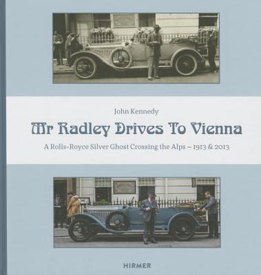 Mr. Radley Drives to Vienna: A Rolls-Royce Silver Ghost Crossing the Alps - 1913 & 2013