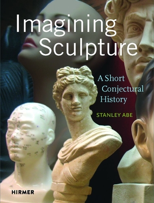 Imagining Sculpture: A Short Conjectural History