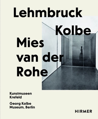 LehmbruckKolbeMies van der Rohe: Artificial Biotopes