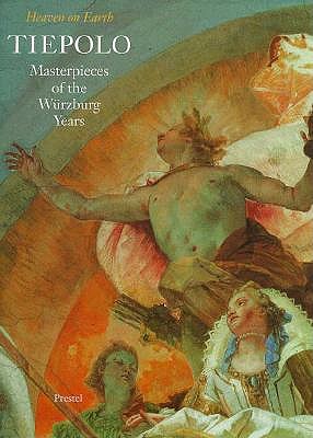 Tiepolo: Masterpieces of the Wurzburg Years : Heaven on Earth