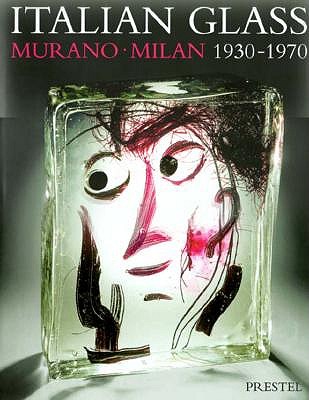 Italian Glass: Murano Milan 1930-1970 : The Collection of the Steinberg Foundation