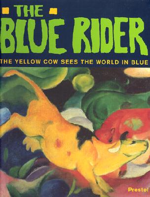 The Blue Rider: The Yellow Cow Sees the World in Blue (Adventures in Art)