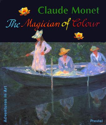 Claude Monet: The Magician of Colour (Adventures in Art)
