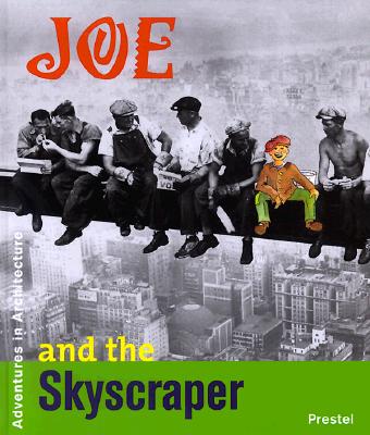Joe and the Skyscraper: The Empire State Building in New York City (Adventures in Architecture)