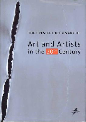 The Prestel Dictionary of Art and Artists in the 20th Century
