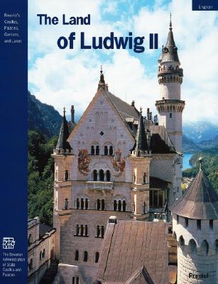 Image for The Land of Ludwig II: The Royal Castles and Residences in Upper Bavaria and Swabia (Bavaria's Castles, Palaces, Gardens, and Lakes) The Land of Ludwig II: The Royal Castles and Residences in Upper Bavaria and Swabia (Bavaria's Castles, Palaces, Gardens, and Lakes)