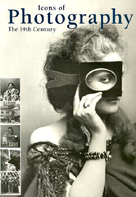 Icons of Photography: The 19th Century