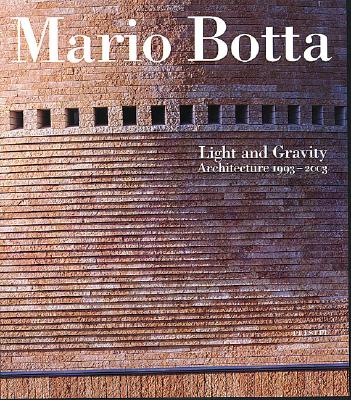Mario Botta: Light and Gravity: Architecture 1993-2003