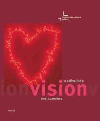 A Collection's Vision: A Presentation Of The Museum Der Moderne Salzburg (English and German Edition)