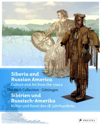 Siberia and Russian America: Culture and Arts from the 1700s: The Asch Collection