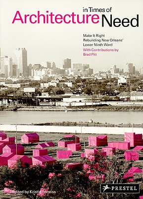 Architecture in Times of Need: Make It Right - Rebuilding New Orleans' Lower Ninth Ward