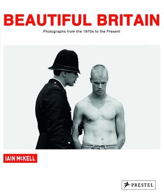 Beautiful Britain: Photographs from the 1970s to the Present