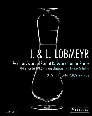 J. & L. Lobmeyr Between Vision and Reality: Glassware from the Mak Collection, 20th/21st Century