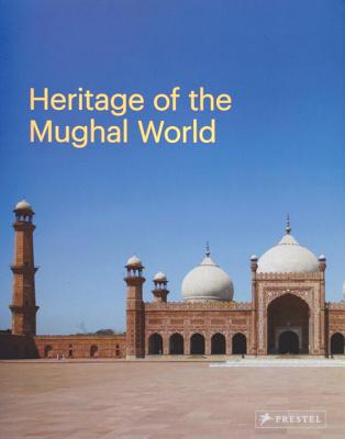 Heritage of the Mughal World: The Aga Khan Historic Cities Programme