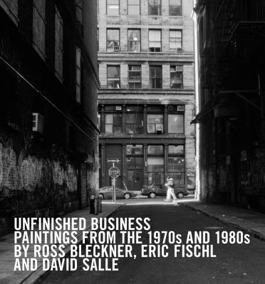 Image for Unfinished Business: Paintings From the 1970s and 1980s by Ross Bleckner, Eric Fischl and David Salle