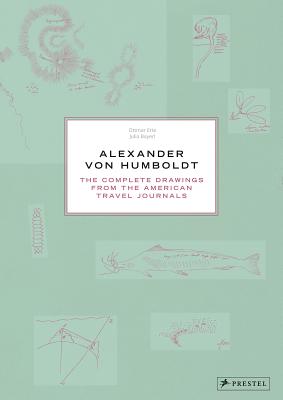Alexander Von Humboldt: The Complete Drawings from the American Travel Journals