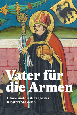 Vater Fur Die Armen: Otmar Und Die Anfange Des Klosters St. Gallen (German Edition)