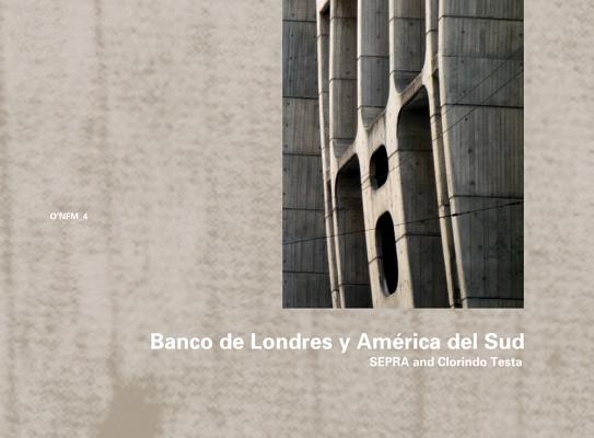 Sepra & Clorindo Testa: Banco de Londres y Amrica del Sud, 19591966: O'NFM Vol. 4 (The O'Neil Ford Monograph)