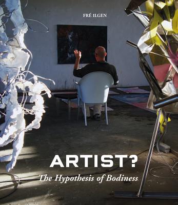 Artist: The Hypothesis of Bodiness: A New Approach to Understanding the Artist and Art