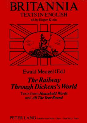 The Railway Through Dickens's World : Britannia Texts in English [Paperback] Mengel, Ewald (Editor)