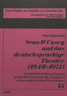 Sean O'Casey und das deutschsprachige Theater (1948-1974): Empirische Untersuchungen zu den Mechanismen der Rezeption eines anglo-irischen Dramatikers . Anglistik und Amerikanistik) (German Edition)