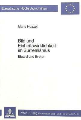 Bild und Einheitswirklichkeit im Surrealismus: Eluard und Breton (Europische Hochschulschriften / European University Studies / Publications Universitaires Europennes) (German Edition)
