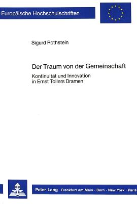 Der Traum von der Gemeinschaft: Kontinuitt und Innovation in Ernst Tollers Dramen (Europische Hochschulschriften / European University Studies / . Universitaires Europennes) (German Edition)