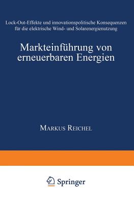 Markteinführung von erneuerbaren Energien: Lock-Out-Effekte und innovationspolitische Konsequenzen für die elektrische Wind- und Solarenergienutzung ... Innovationsmanagement) (German Edition) Image for Markteinführung von erneuerbaren Energien: Lock-Out-Effekte und innovationspolitische Konsequenzen für die elektrische Wind- und Solarenergienutzung ... Innovationsmanagement) (German Edition)