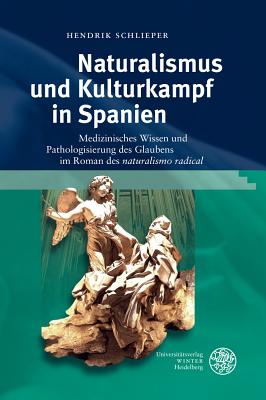 Naturalismus und Kulturkampf in Spanien: Medizinisches Wissen und Pathologisierung des Glaubens im Roman des 'naturalismo radical' (Studia Romanica) (German Edition)