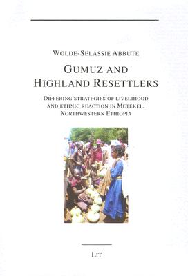 Gumuz and Highland Resettlers: Differing Strategies of Livelihood and Ethnic Reaction in Metekal, Northwestern Ethiopia (Gottinger Studien Zur Ethnologie)