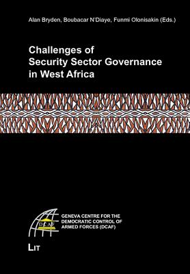 Challenges of Security Sector Governance in West Africa (Geneva Centre for the Democratic Control of Armed Forces (DCAF))