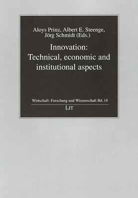 Innovation: Technical, Economic and Institutional Aspects (Wirtschaft: Forschung und Wissenschaft)