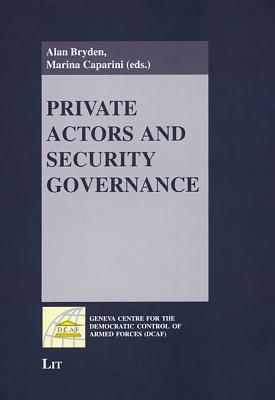 Private Actors and Security Governance (Geneva Centre for the Democratic Control of Armed Forces (DCAF))
