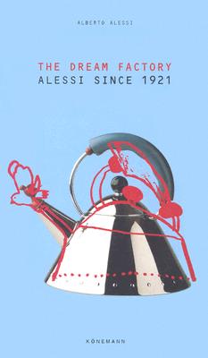 The Dream Factory Alessi Since 1921