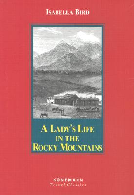A Lady's Life in the Rocky Mountains [Konemann Travel Classics]