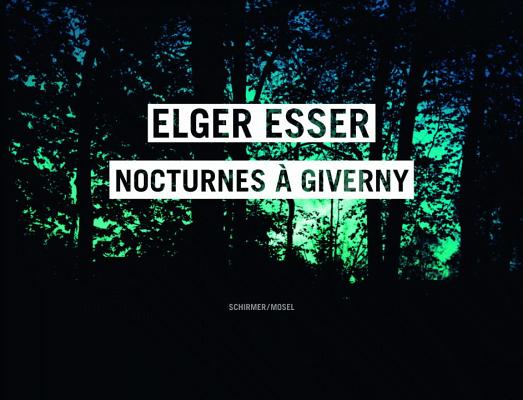 Elger Esser:: Nocturnes Giverny. Claude Monets Garden