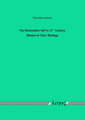 The Postmodern Self in 21st Century Women of Color Writings [Paperback] Abdurrahmani, Tidita