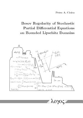Besov Regularity of Stochastic Partial Differential Equations on Bounded Lipschitz Domains [Paperback] Cioica, Petru