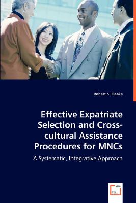 Effective Expatriate Selection and Cross-cultural Assistance Procedures for MNCs: A Systematic, Integrative Approach