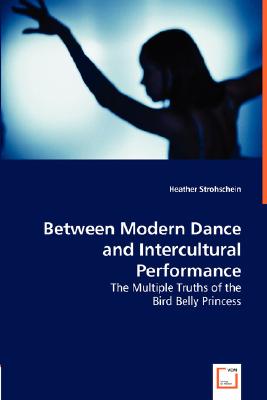 Between Modern Dance and Intercultural Performance: The Multiple Truths of the Bird Belly Princess