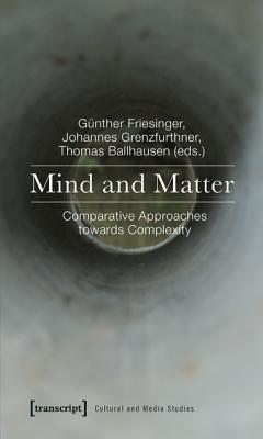Mind and Matter: Comparative Approaches Towards Complexity (Cultural and Media Studies)