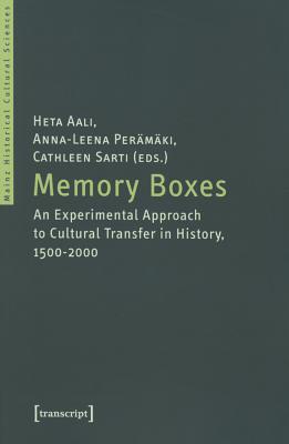 Memory Boxes: An Experimental Approach to Cultural Transfer in History, 1500-2000 (Mainz Historical Cultural Sciences)