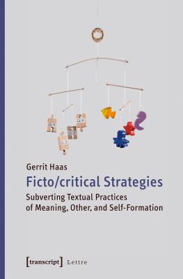 Fictocritical Strategies: Subverting Textual Practices of Meaning, Other, and Self-Formation (Lettre)