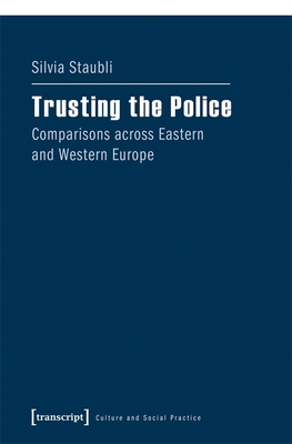 Trusting the Police: Comparisons across Eastern and Western Europe (Culture and Social Practice)